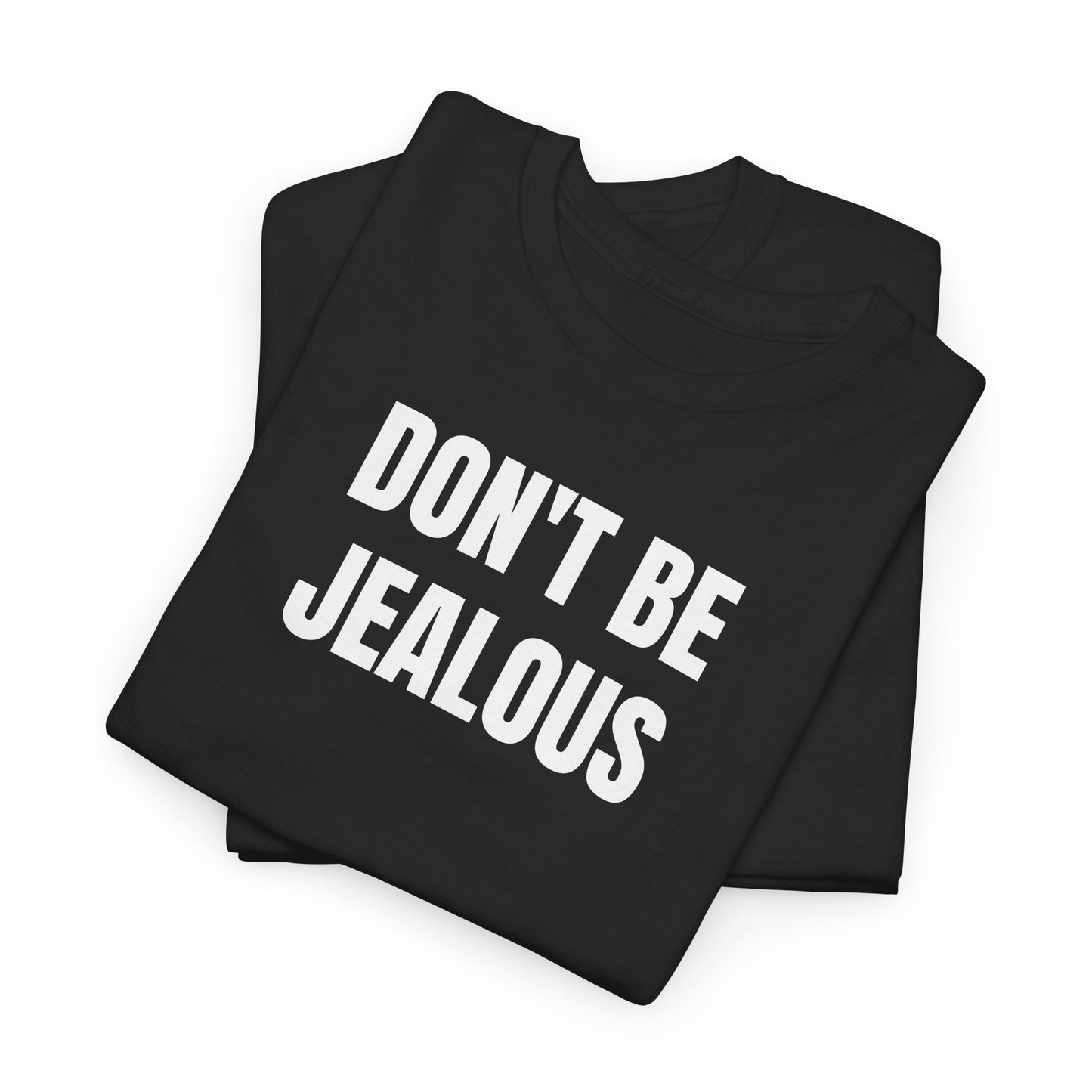 Don't be jealous T-Shirt