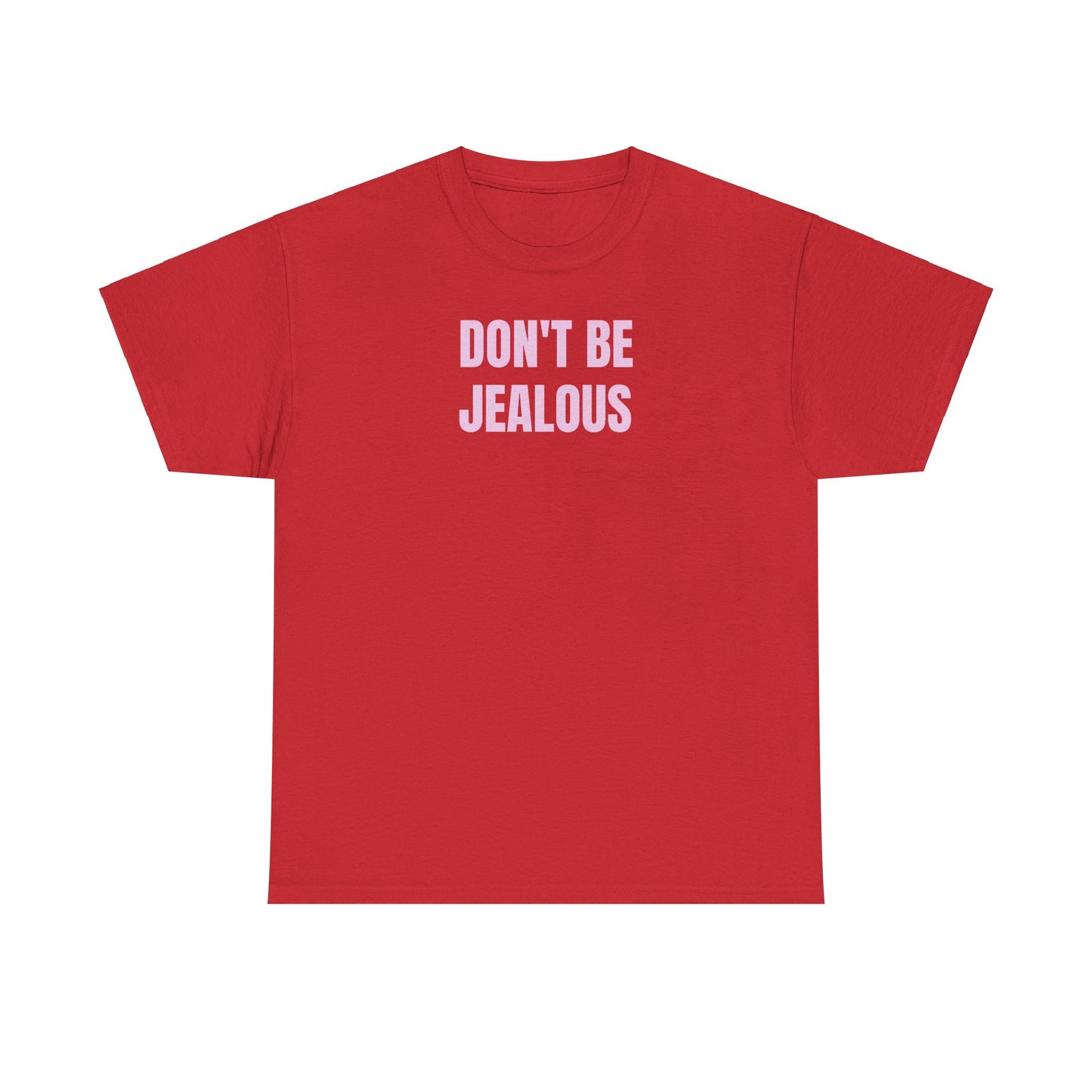 Don't be jealous T-Shirt