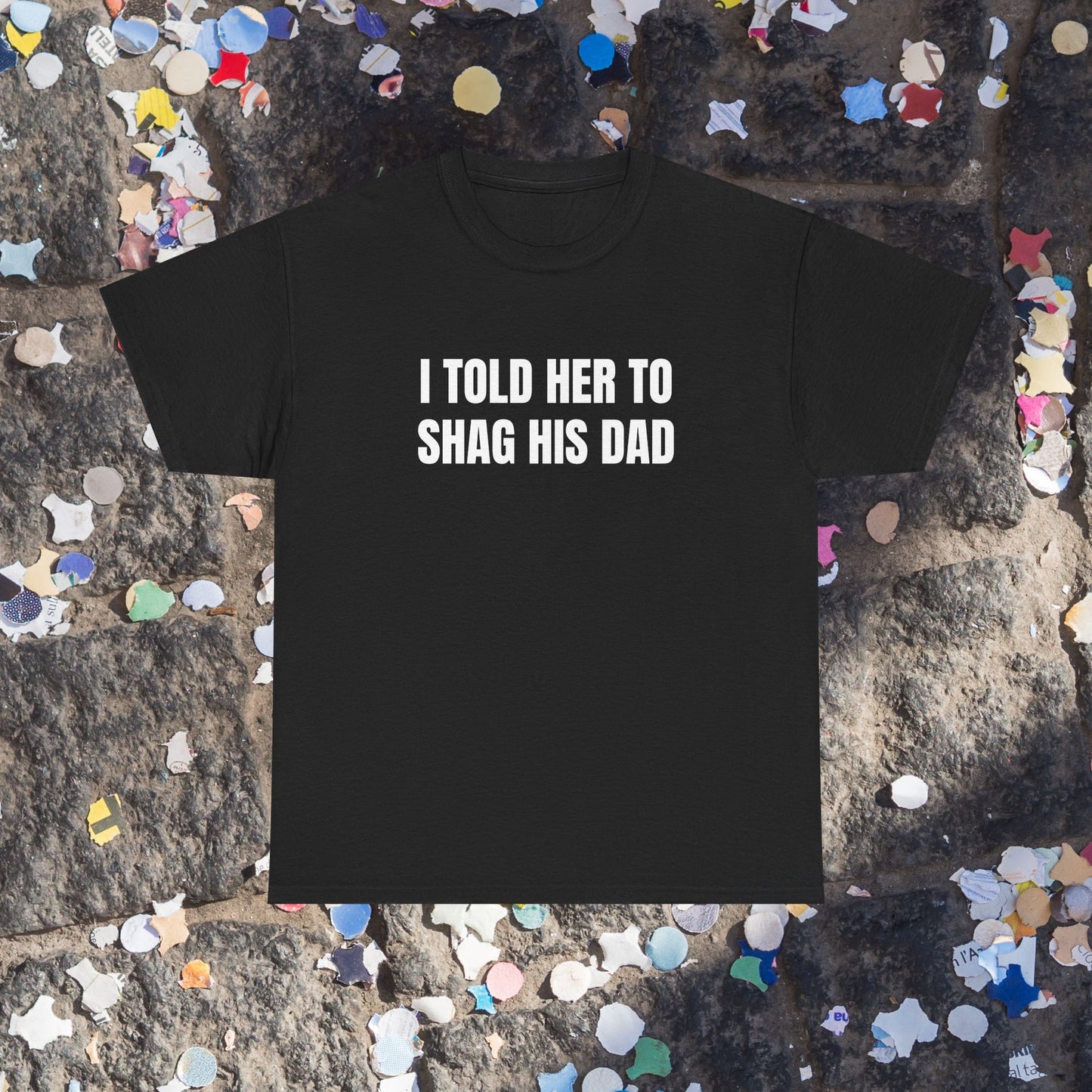 Shag his Dad t-shirt