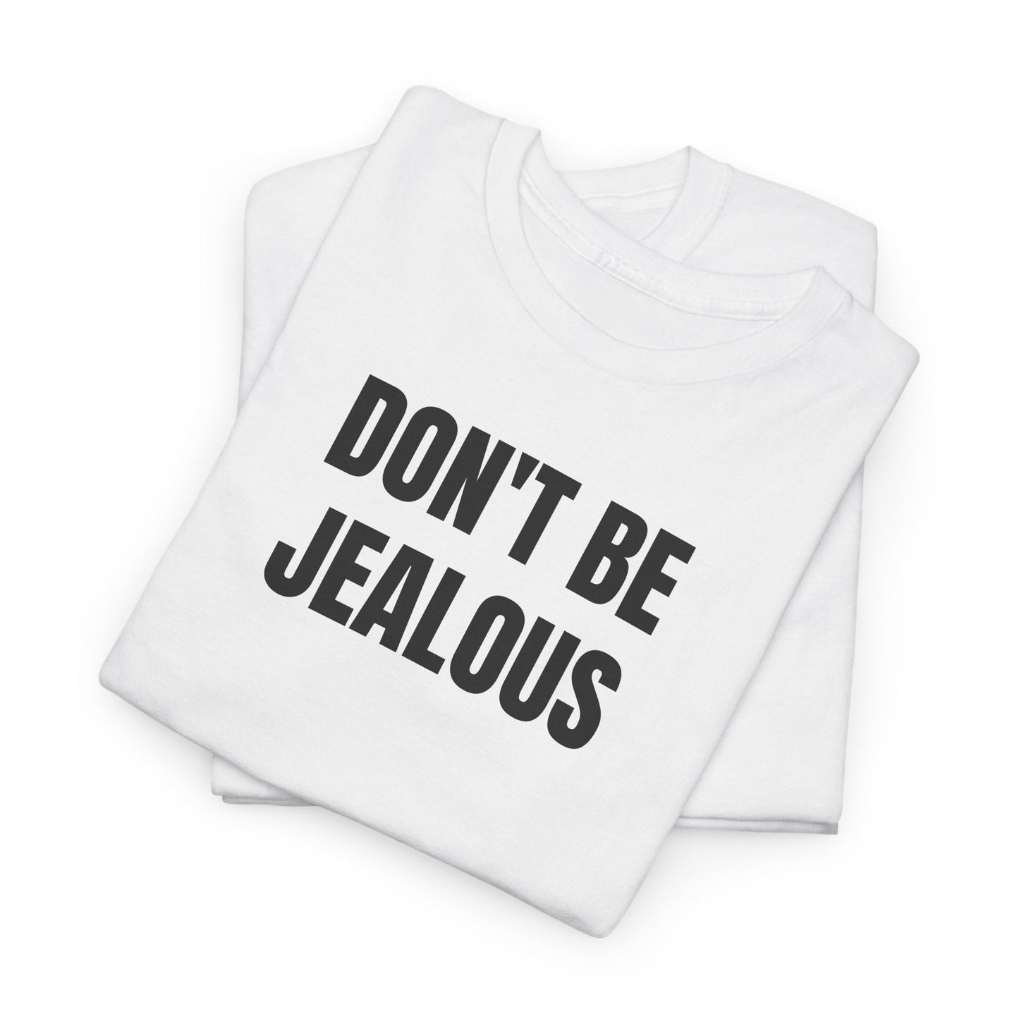 Don't be jealous T-Shirt