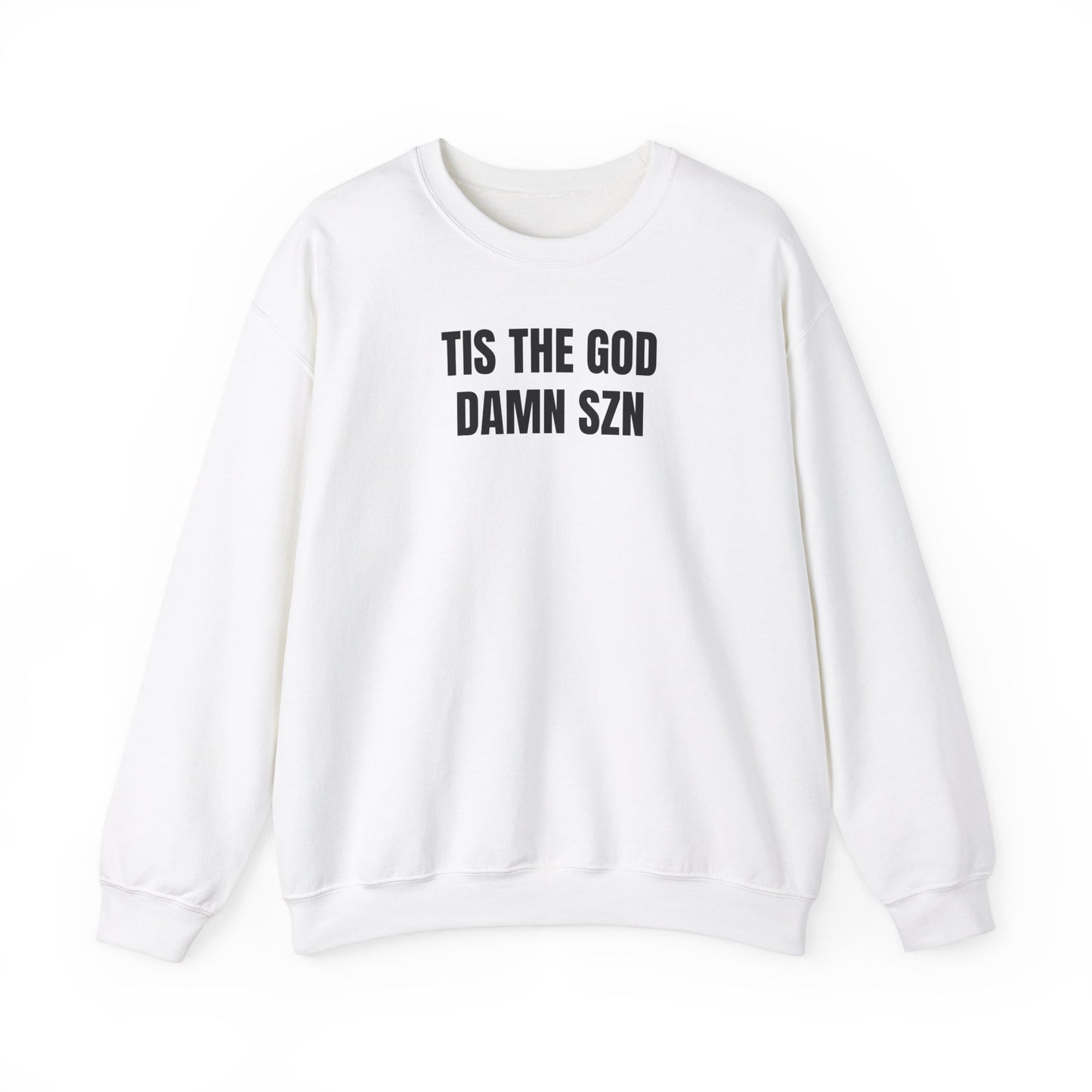 Tis the god damn szn Sweatshirt