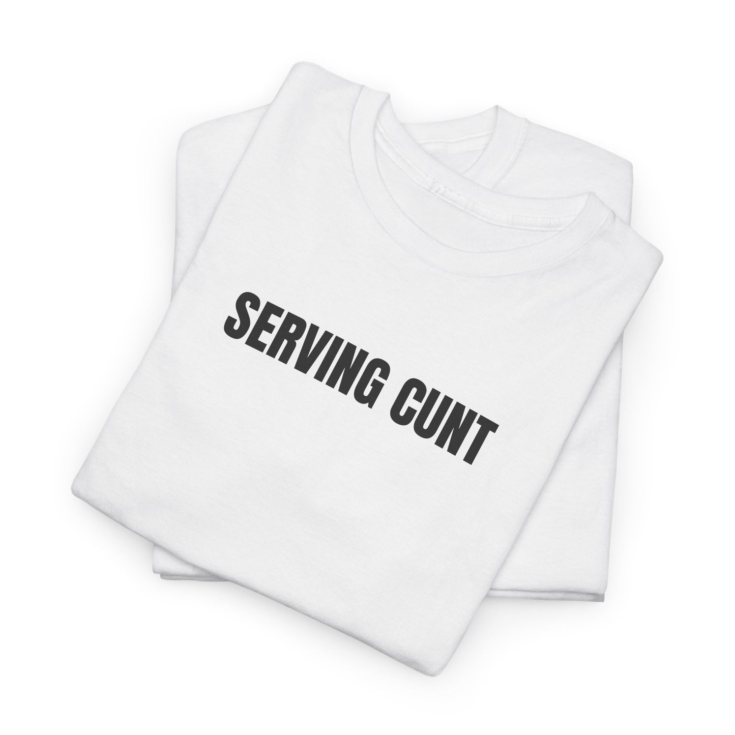 Serving cunt T-Shirt