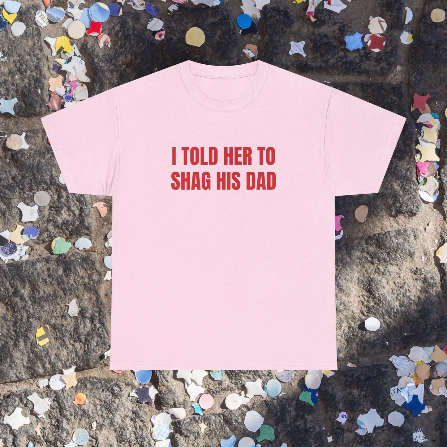 Shag his Dad t-shirt