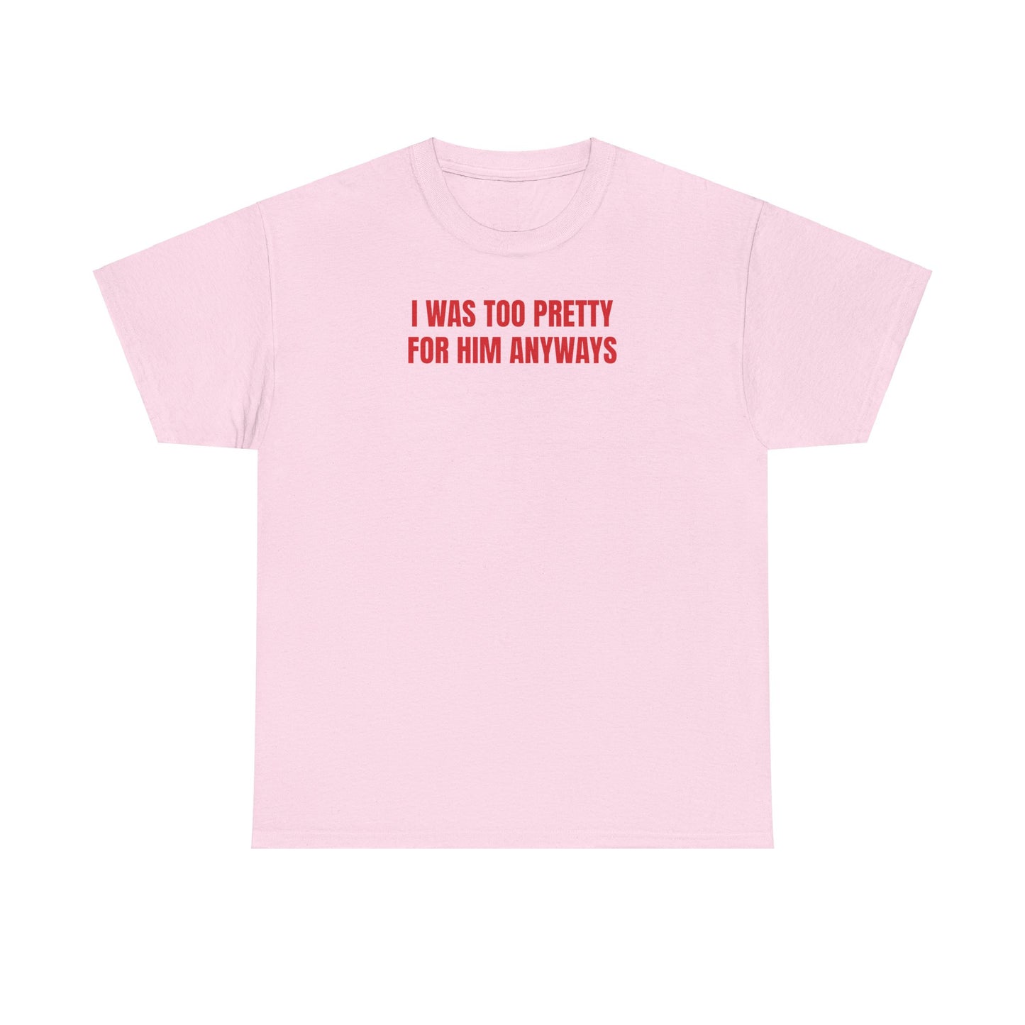 Too pretty for him T-Shirt