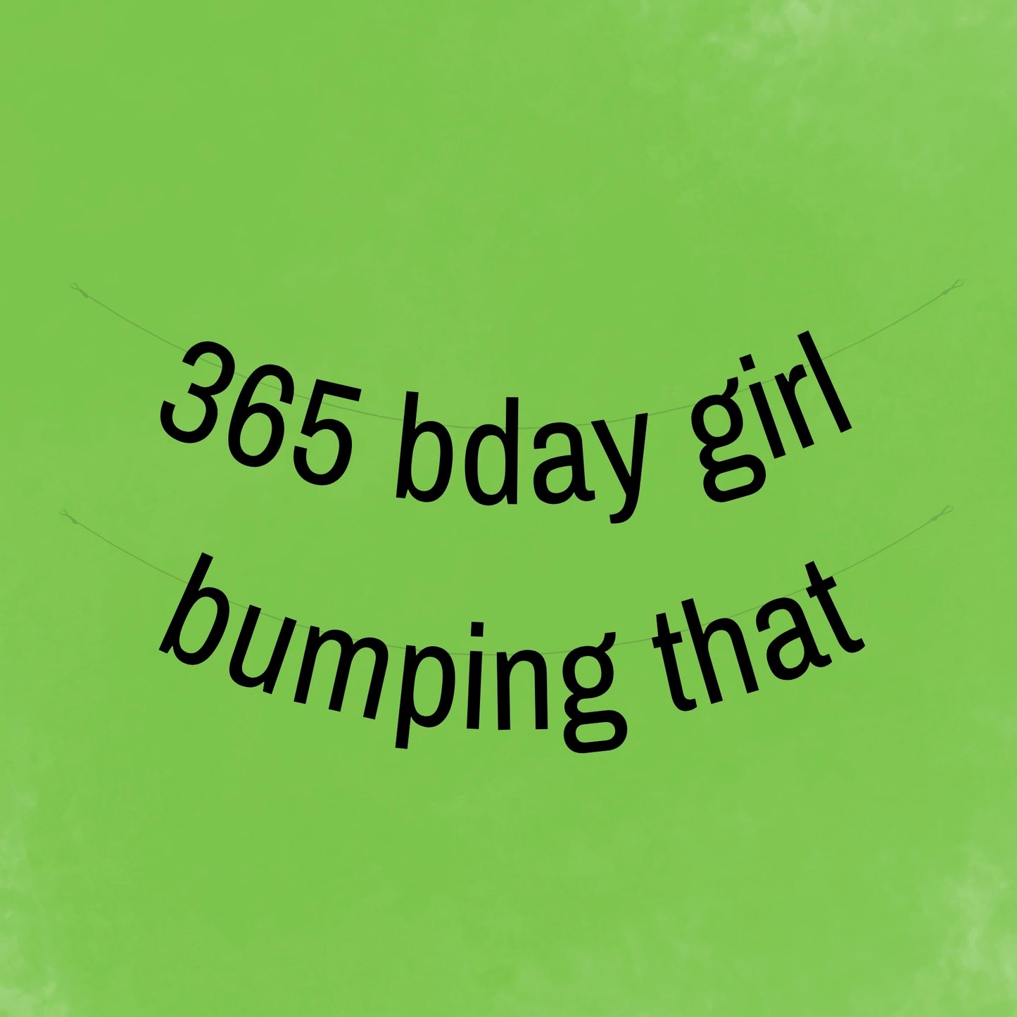365 birthday girl bumping that banner
