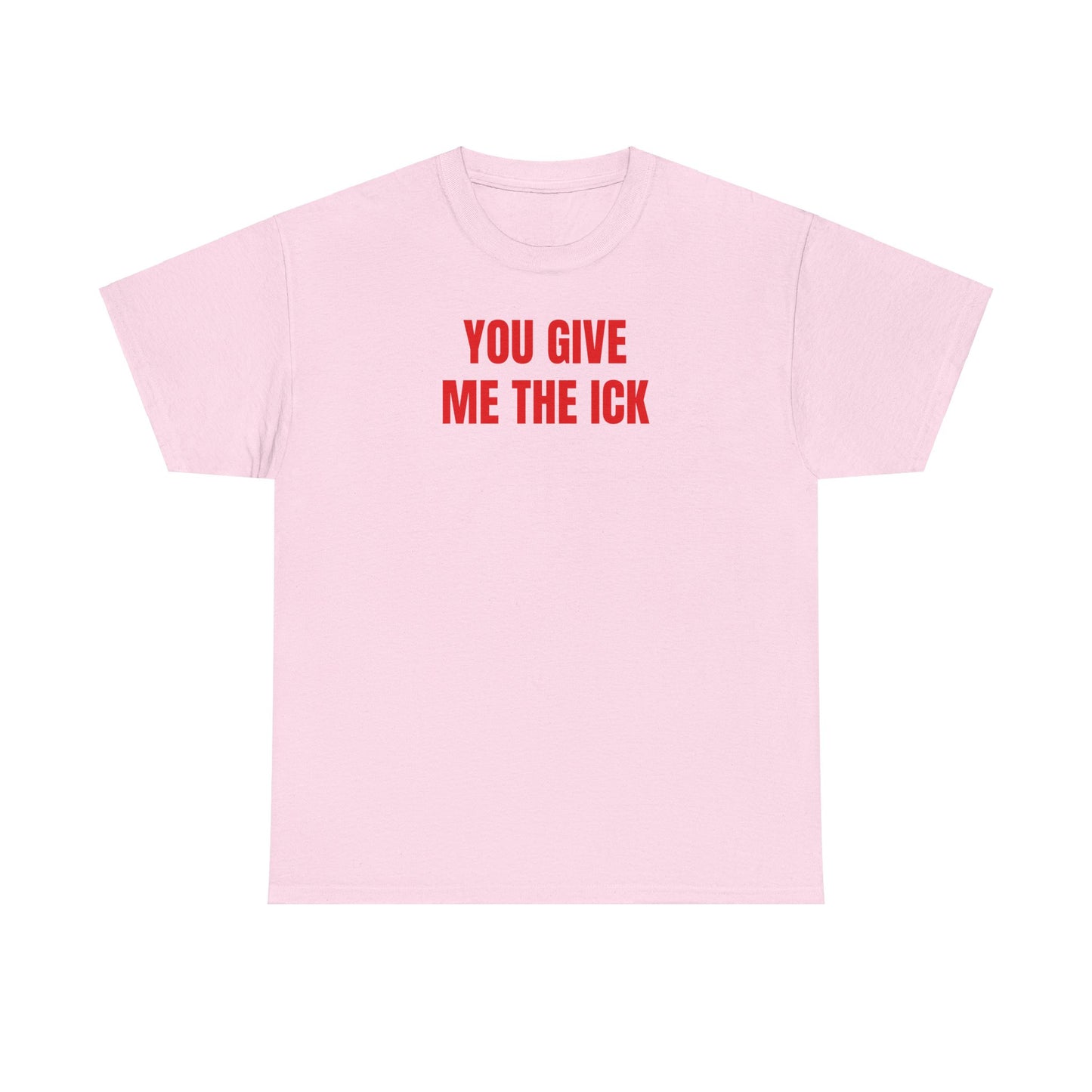You give me the ick T-Shirt