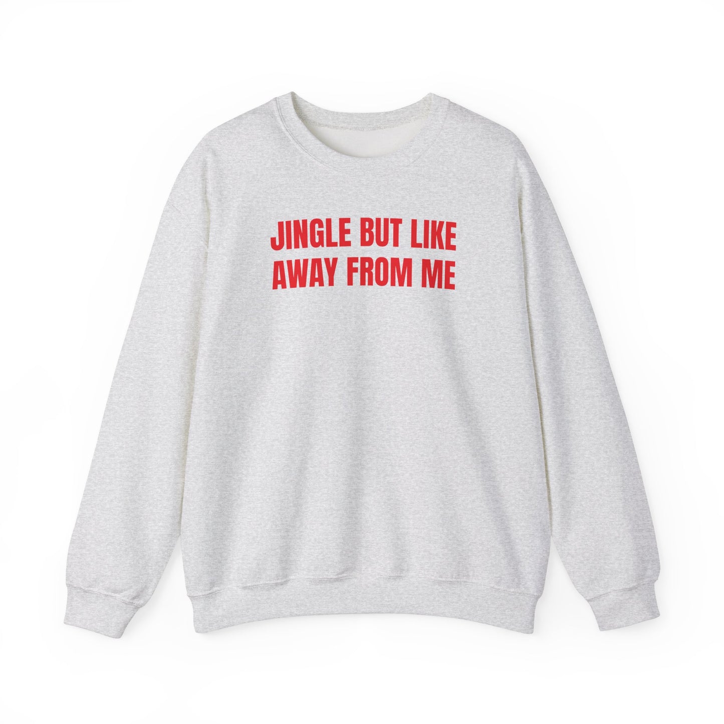 Jingle away from me Sweatshirt