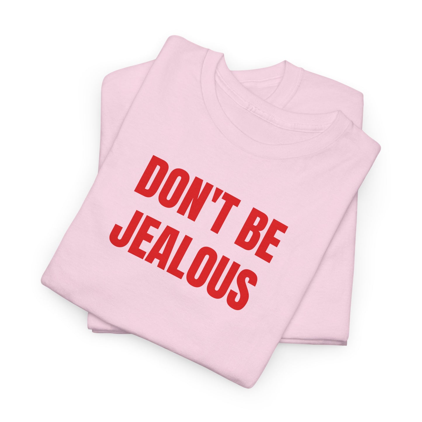 Don't be jealous T-Shirt