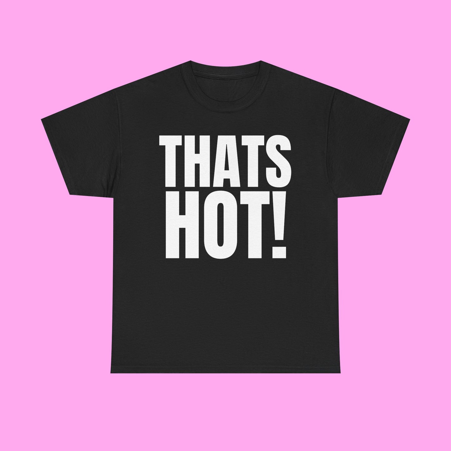 Thats hot tee