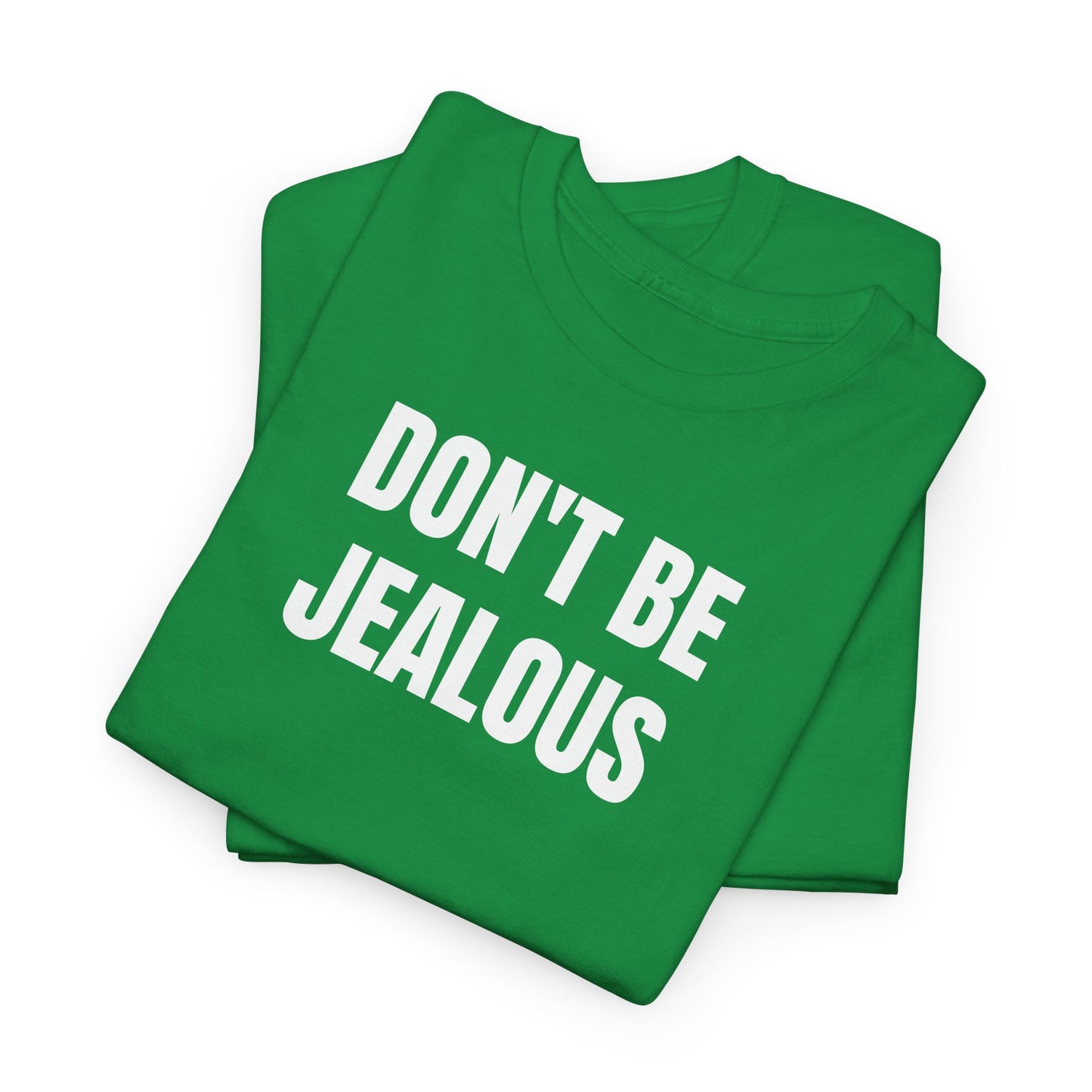 Don't be jealous T-Shirt