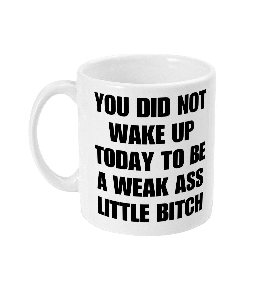 Weak ass bitch mug