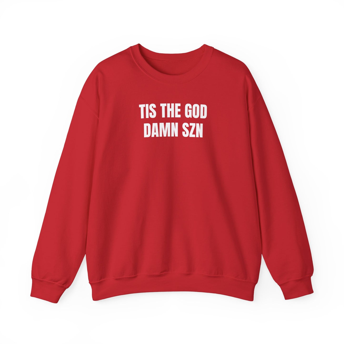 Tis the god damn szn Sweatshirt