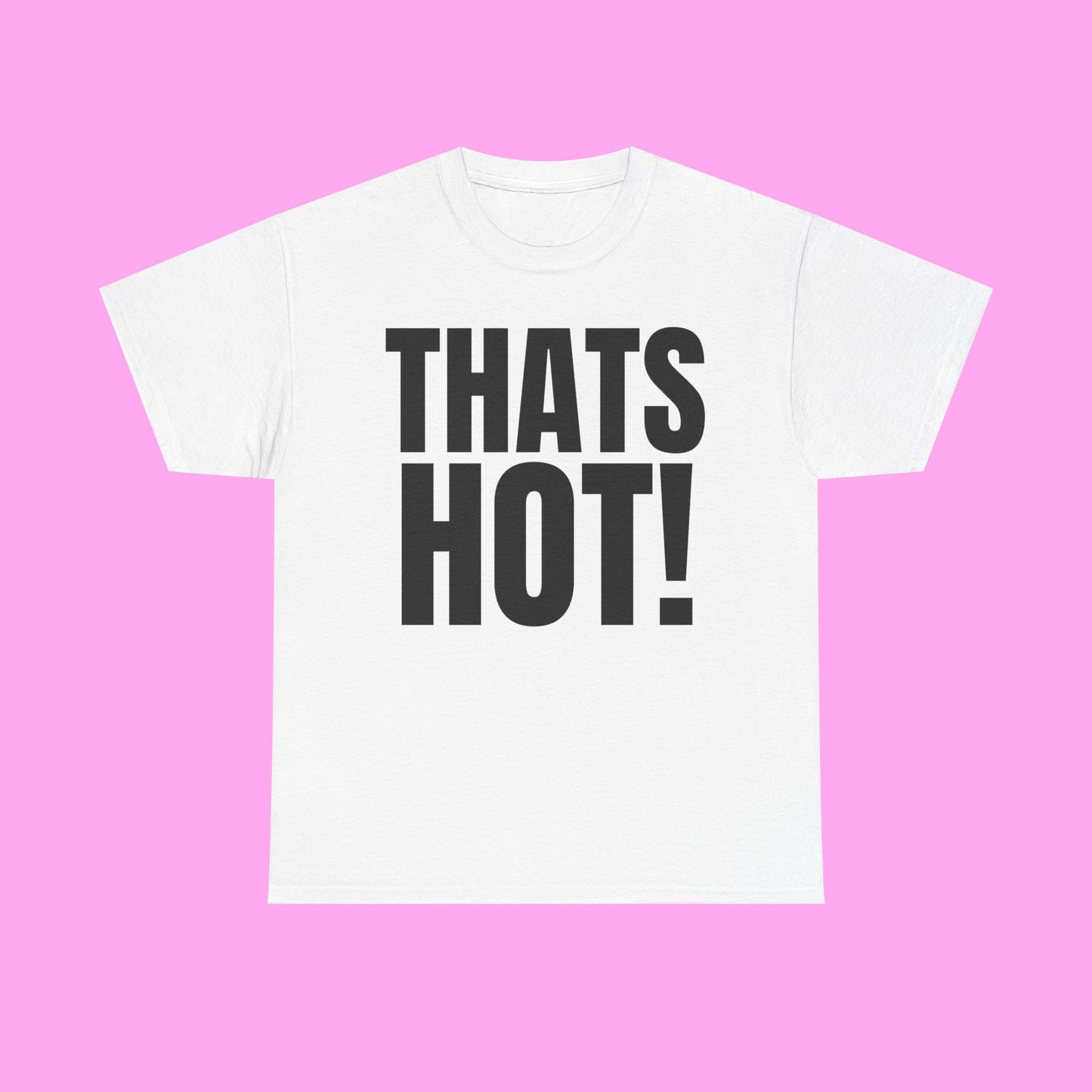Thats hot tee