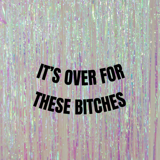 It's over for these bitches banner