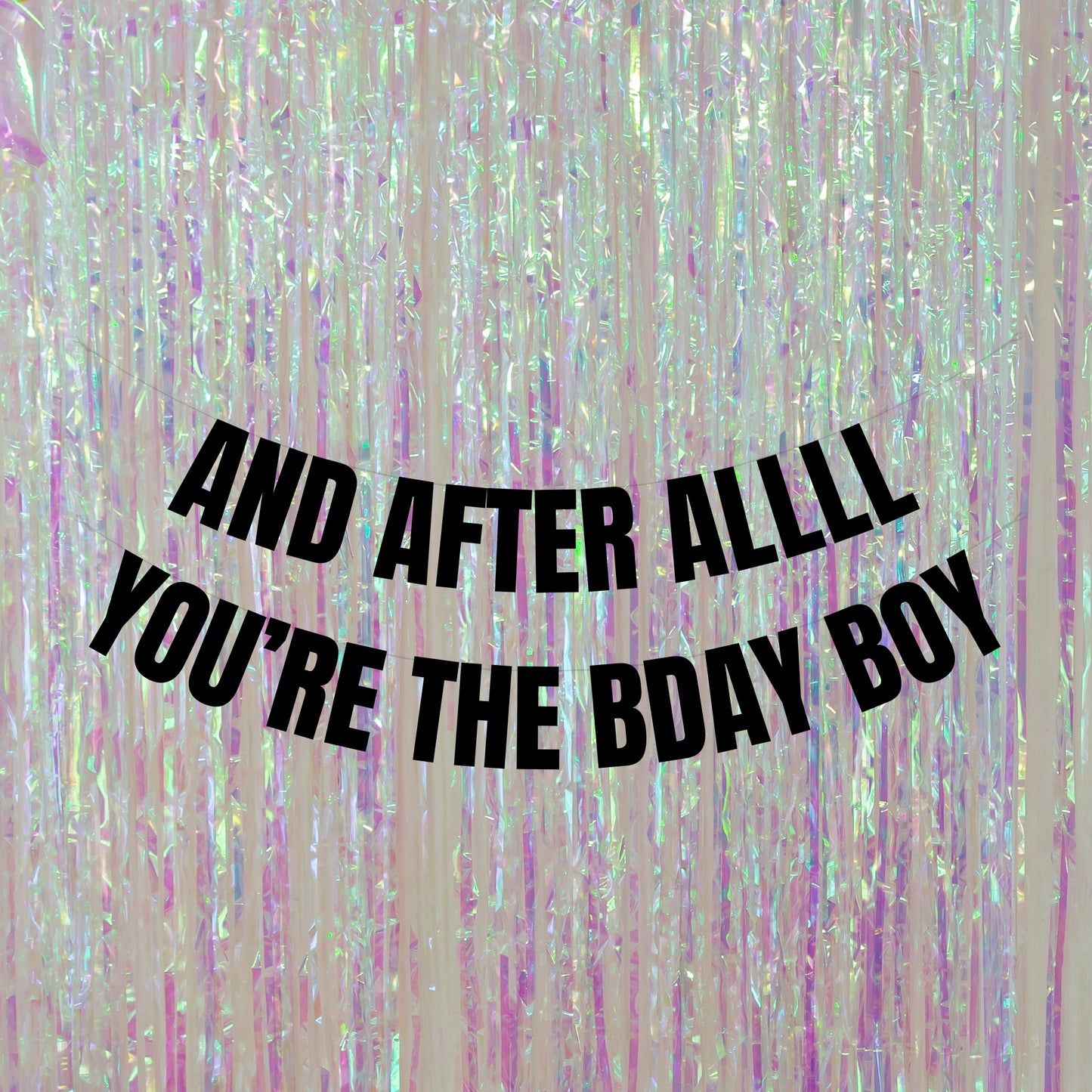 And after allll you're the bday boy banner