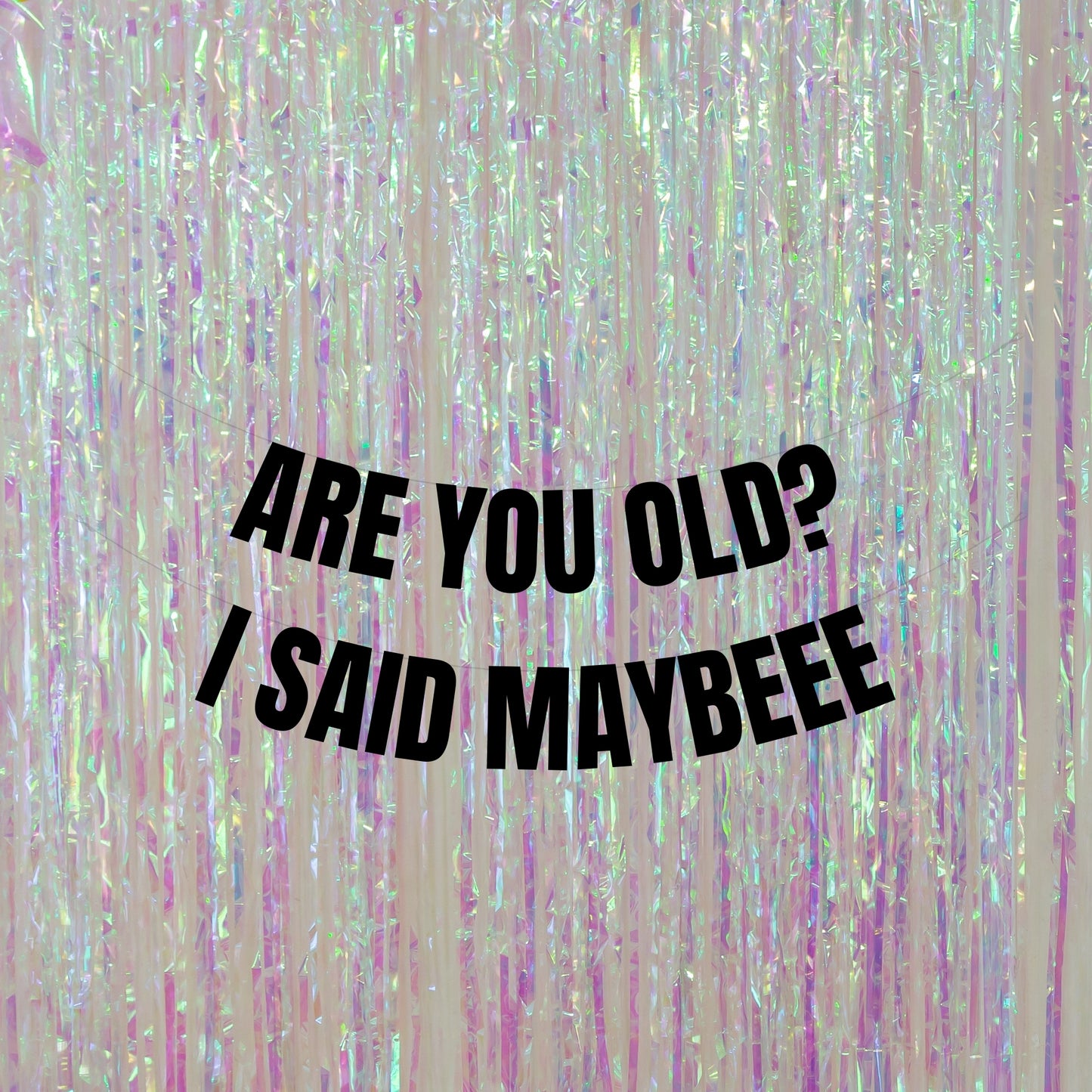 Are you old? I said maybeee banner
