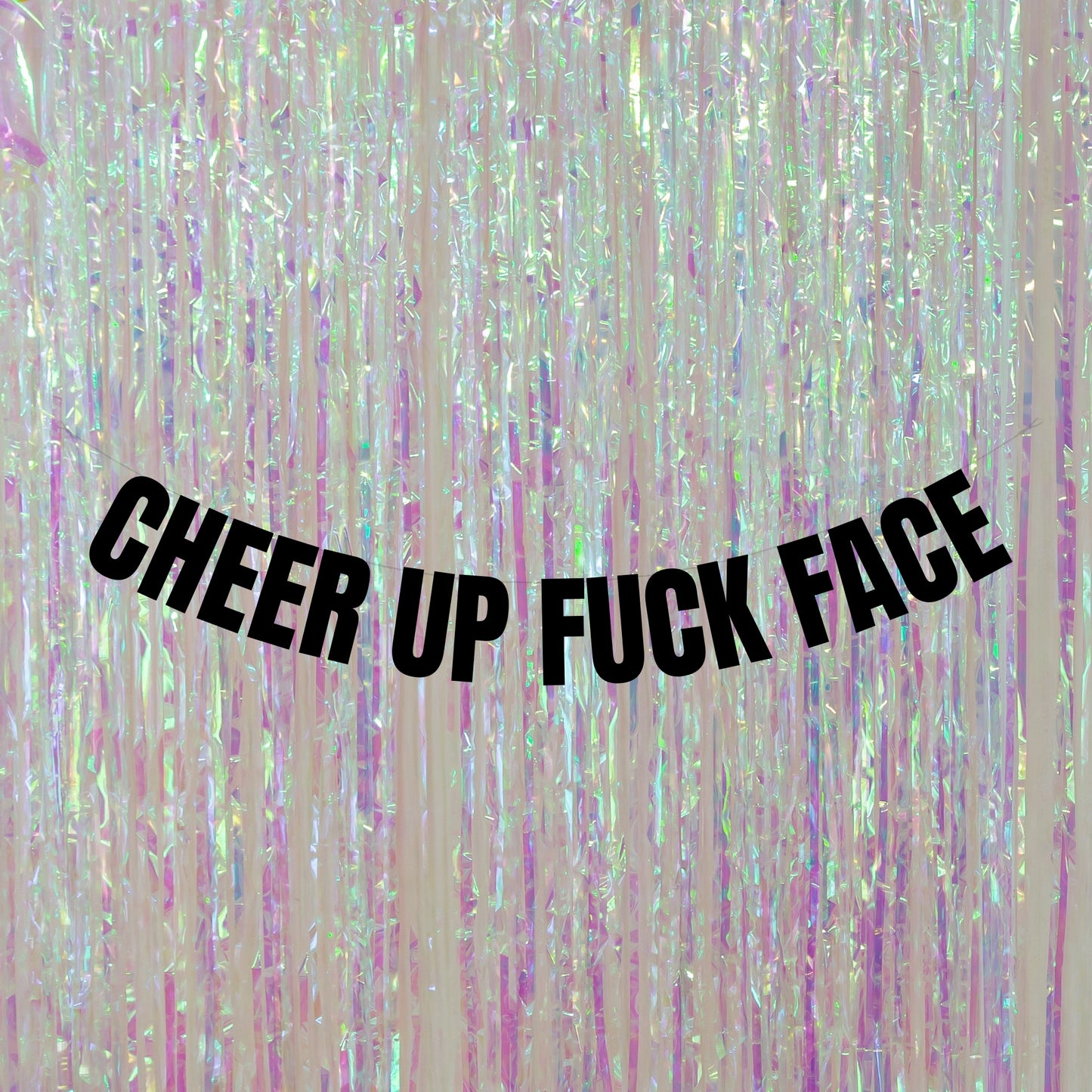 Cheer up fuck face banner