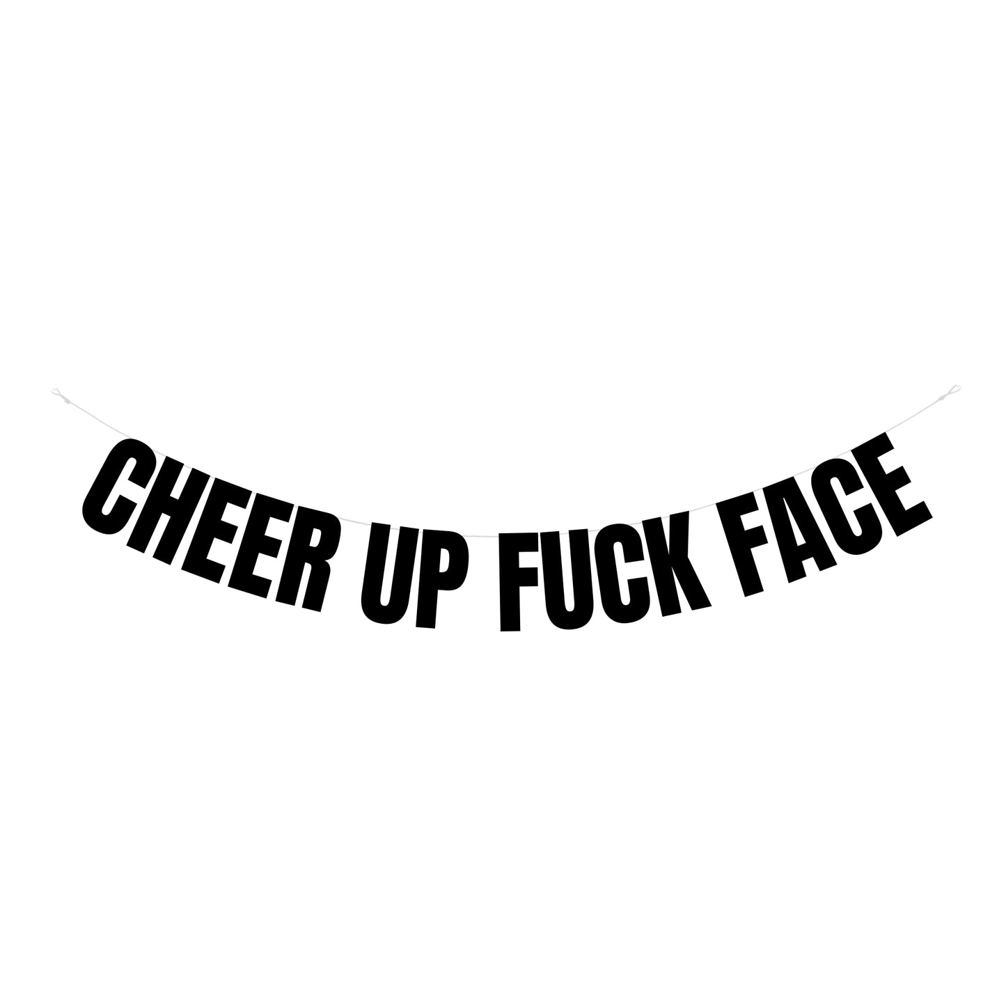 Cheer up fuck face banner