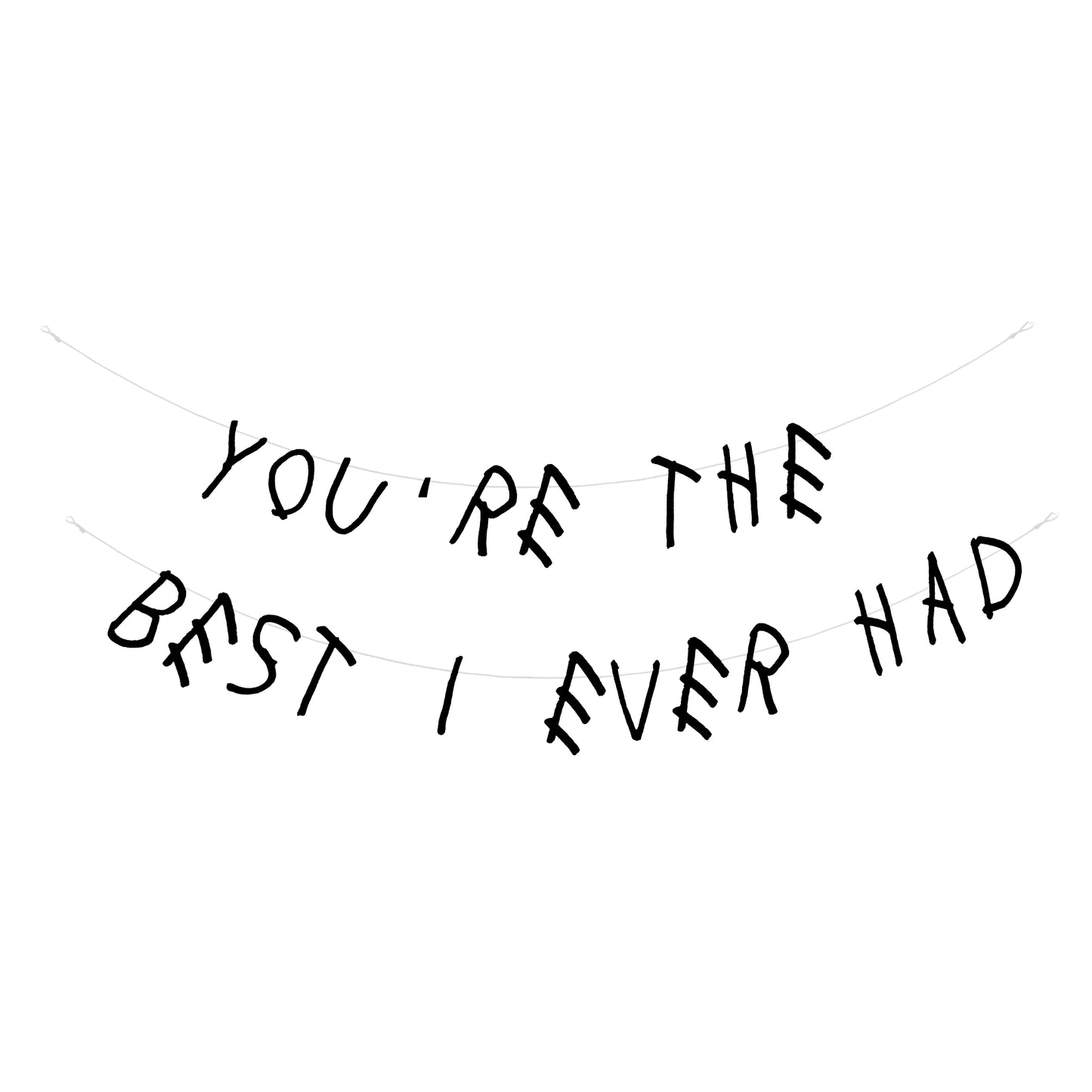 You're the best I ever had banner