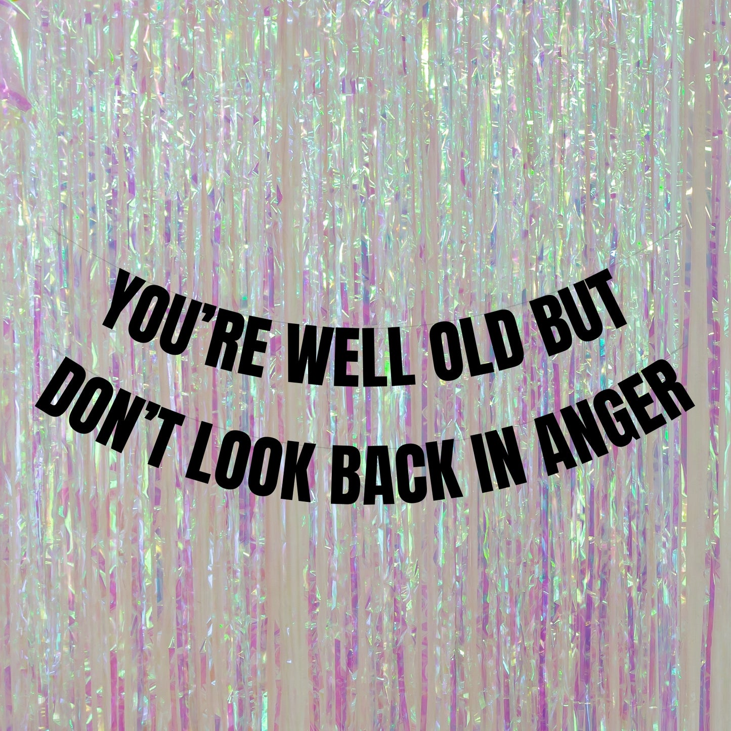 You're well old but don't look back in anger banner