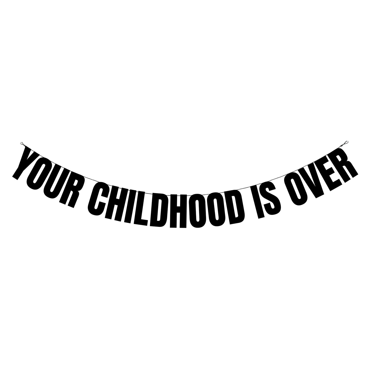 Your childhood is over banner
