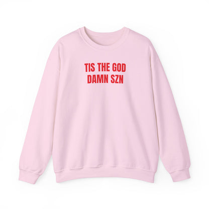 Tis the god damn szn Sweatshirt