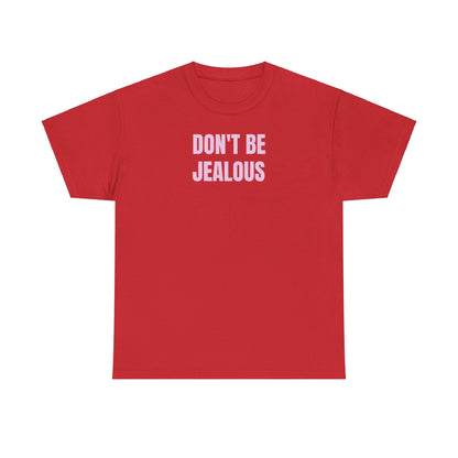 Don't be jealous T-Shirt