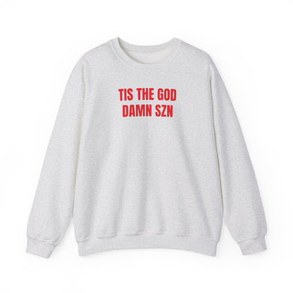 Tis the god damn szn Sweatshirt