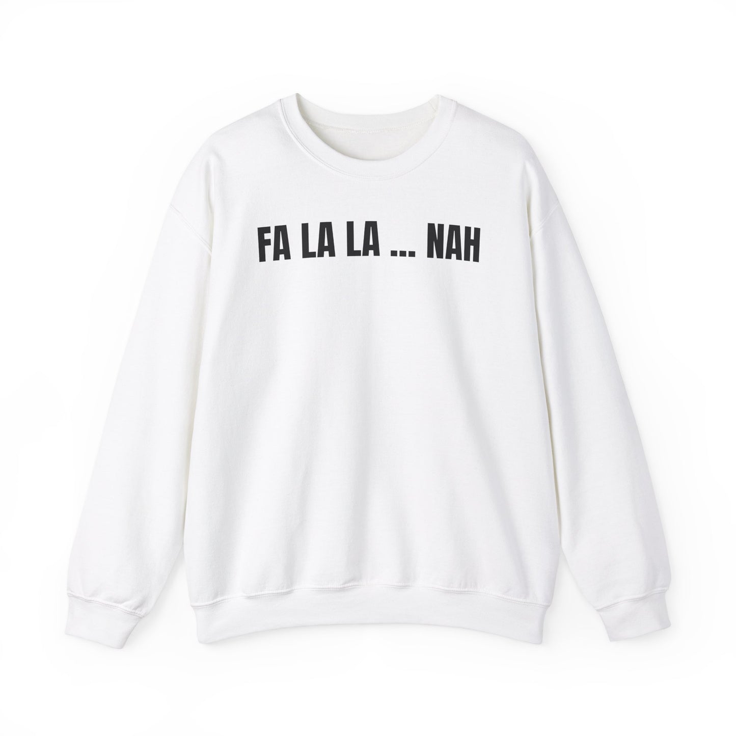 Fa la la nah Sweatshirt