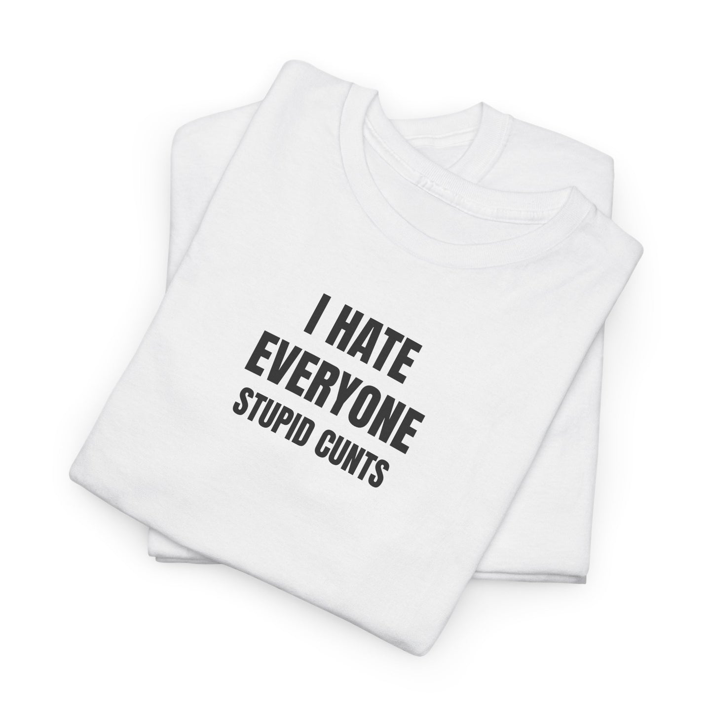I hate everyone T-Shirt