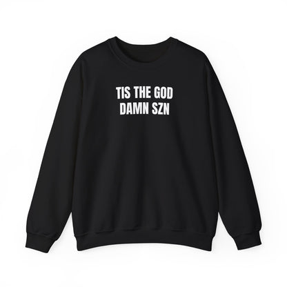 Tis the god damn szn Sweatshirt