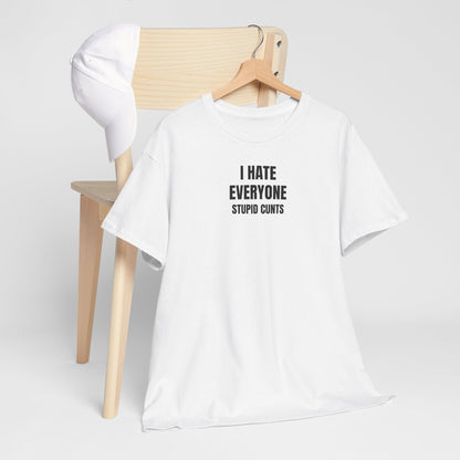 I hate everyone T-Shirt