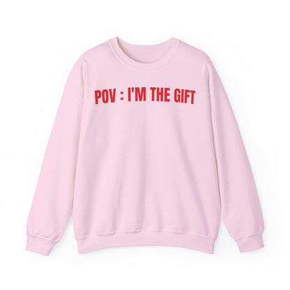 Pov: I'm the gift Sweatshirt