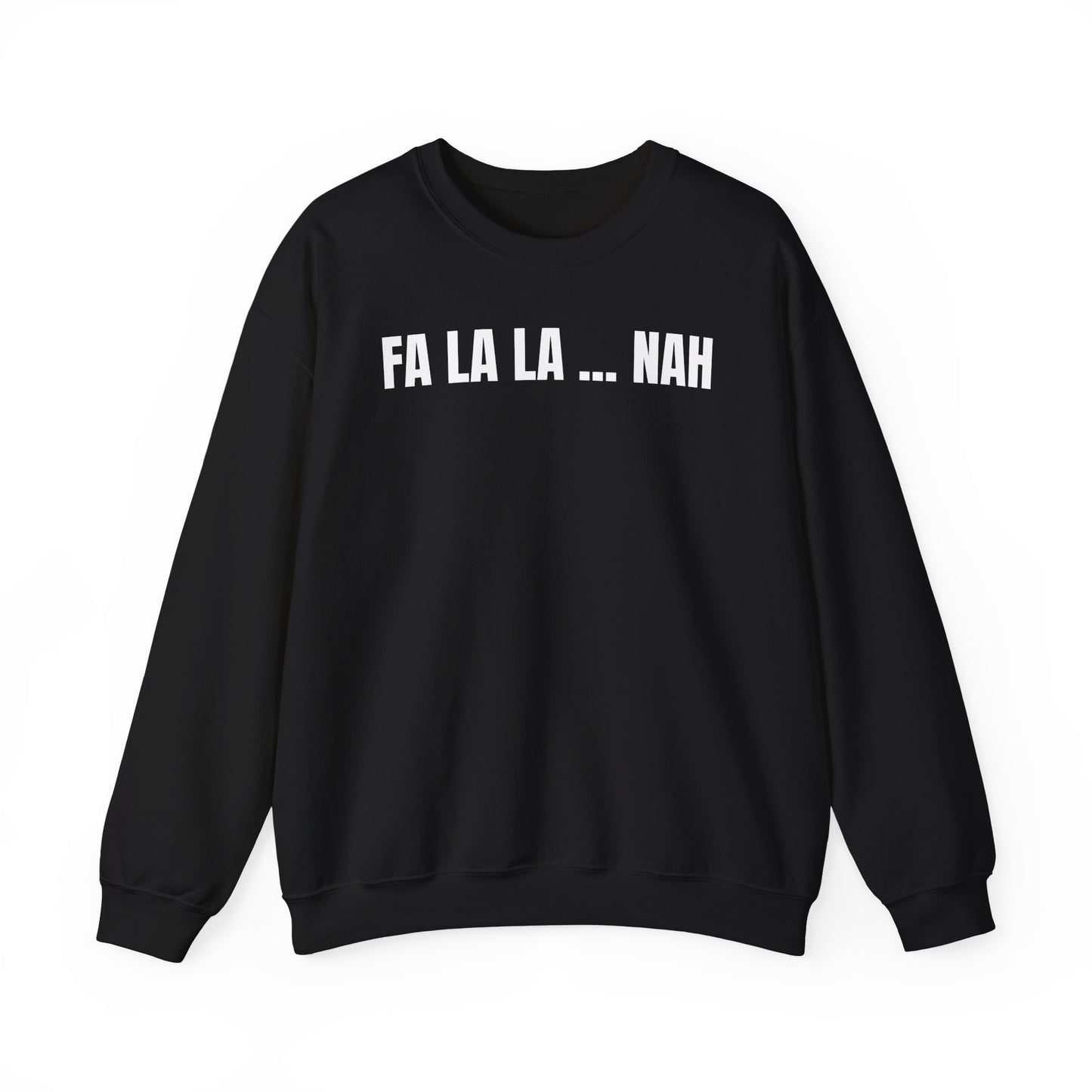 Fa la la nah Sweatshirt