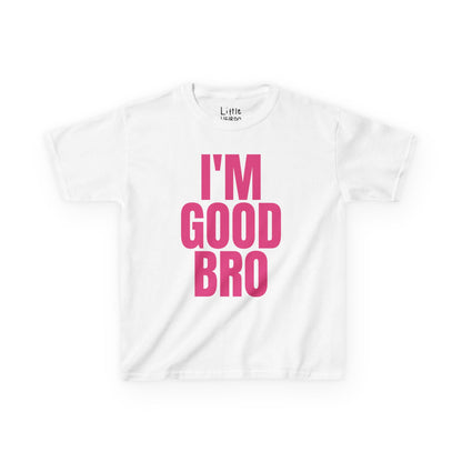 I'm Good Bro