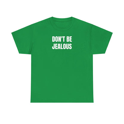 Don't be jealous T-Shirt