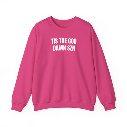 Tis the god damn szn Sweatshirt