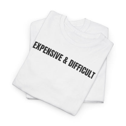 Expensive & difficult T-Shirt