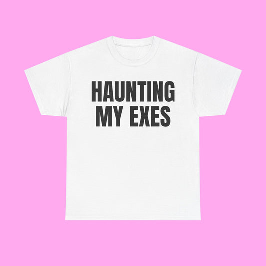 Haunting my exes tee