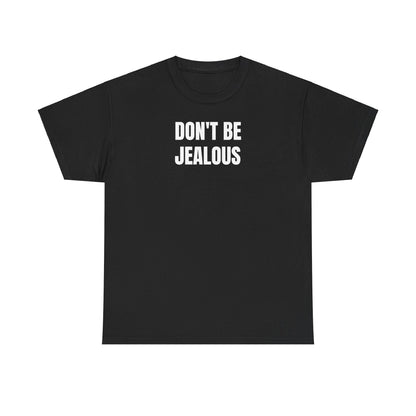 Don't be jealous T-Shirt