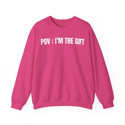 Pov: I'm the gift Sweatshirt