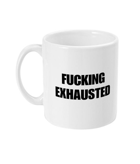 Fucking exhausted mug
