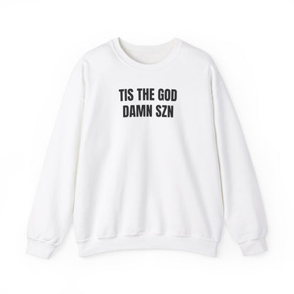 Tis the god damn szn Sweatshirt