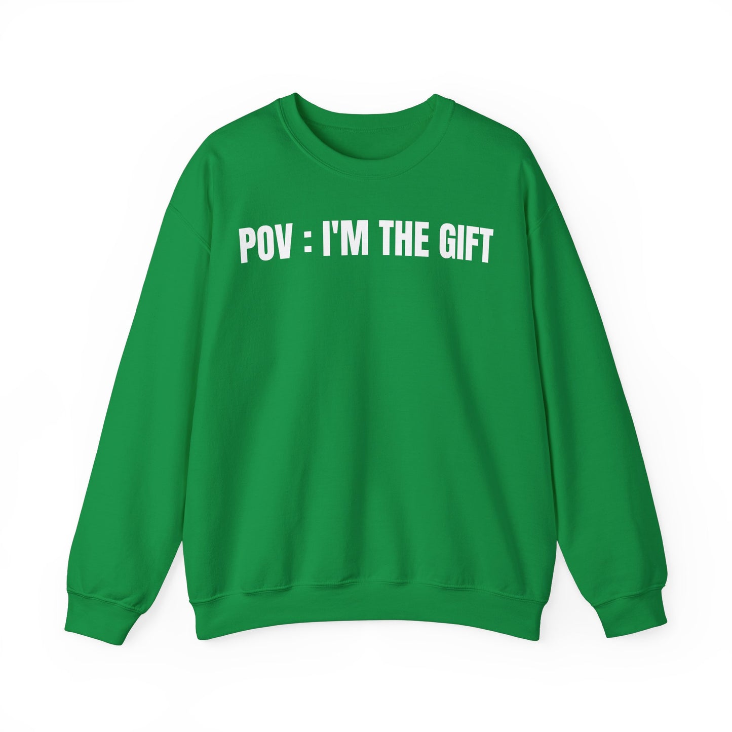 Pov: I'm the gift Sweatshirt