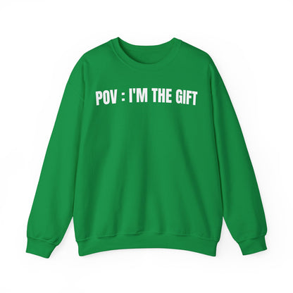 Pov: I'm the gift Sweatshirt