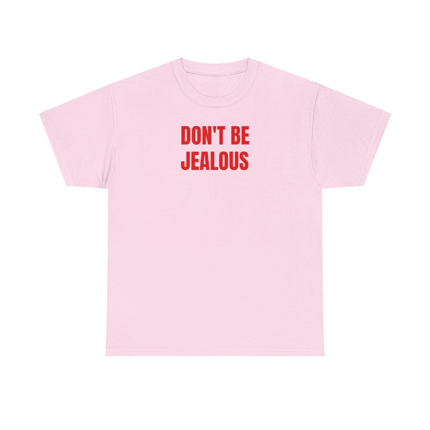 Don't be jealous T-Shirt