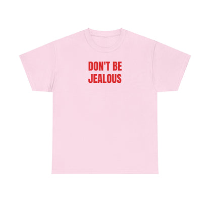 Don't be jealous T-Shirt