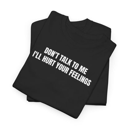 Don't talk to me T-Shirt