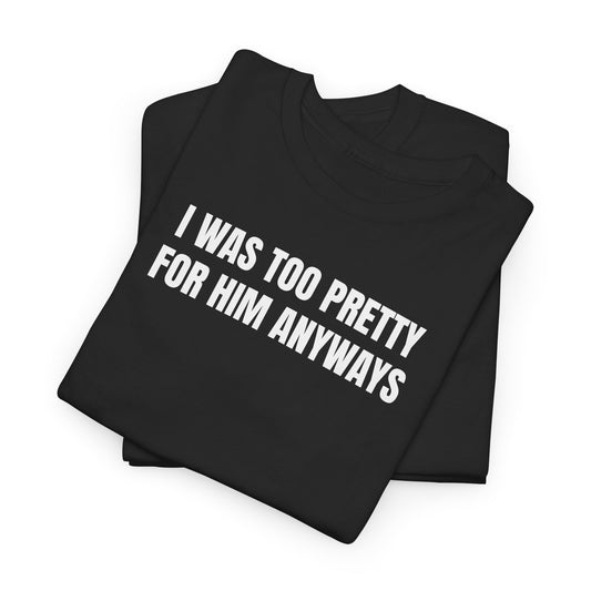 Too pretty for him T-Shirt