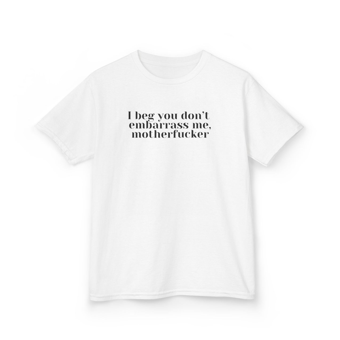 I beg you don't embarrass me baby tee